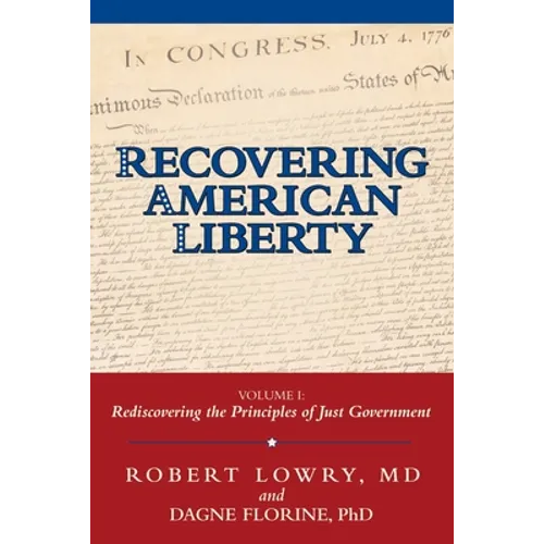 Recovering American Liberty: Volume 1: Rediscovering the Principles of Just Government - Paperback
