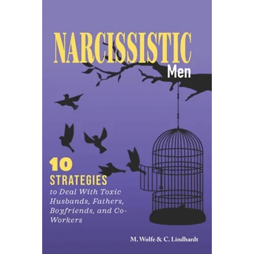 Narcissistic Men: 10 Strategies to Deal With Toxic Husbands, Fathers, Boyfriends, and Co-Workers - Paperback