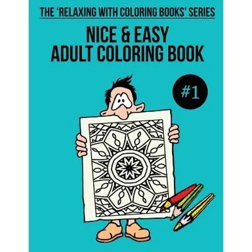 Nice & Easy Adult Coloring Book #1: The 'Relaxing With Coloring Books' Series - Paperback
