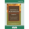 Surviving a Borderline Parent: How to Heal Your Childhood Wounds & Build Trust, Boundaries, and Self-Esteem (16pt Large Print Edition) - Paperback