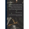 The Whitin Machine Works, Whitinsville, Mass. Builders of Cotton Machinery: Cards, Railway Heads, Drawing Frames, Spinning Frames, Spoolers, Wet and D - Hardcover