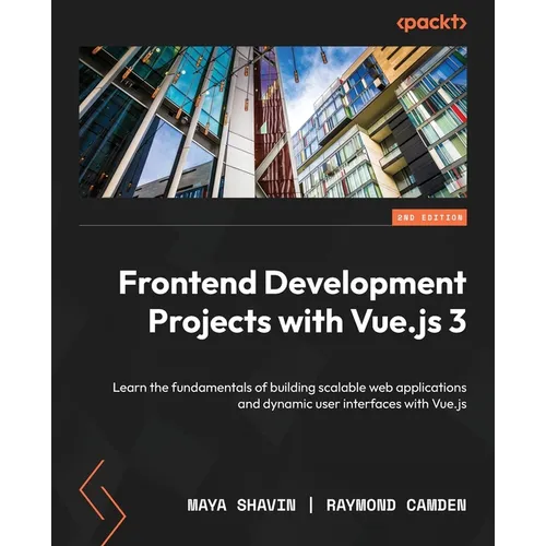 Frontend Development Projects with Vue.js 3 - Second Edition: Learn the fundamentals of building scalable web applications and dynamic user interfaces - Paperback