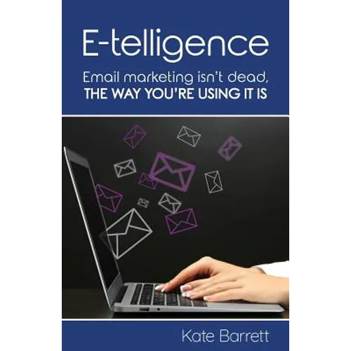 E-telligence: Email marketing isn't dead, the way you're using it is - Paperback
