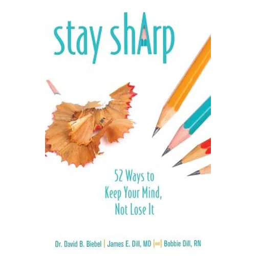 Stay Sharp: 52 Ways to Keep Your Mind, Not Lose It - Paperback