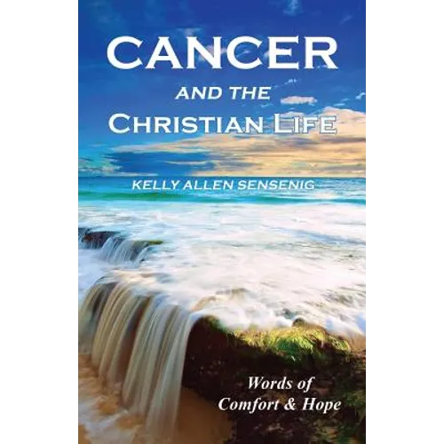 Cancer and the Christian Life: Words of Comfort and Hope - Paperback