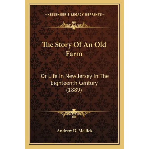 The Story Of An Old Farm: Or Life In New Jersey In The Eighteenth Century (1889) - Paperback