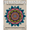 50 Mandalas For Relaxation And Meditation: Mandala Coloring Books For Adults: Stress Relieving Mandala Designs - Paperback