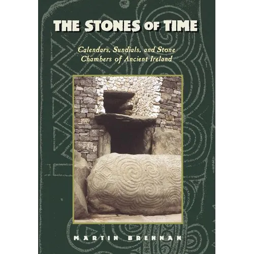 The Stones of Time: Calendars, Sundials, and Stone Chambers of Ancient Ireland - Paperback