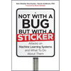 Not with a Bug, But with a Sticker: Attacks on Machine Learning Systems and What to Do about Them - Hardcover