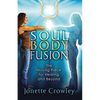 Soul Body Fusion: The Missing Piece for Healing and Beyond - Paperback