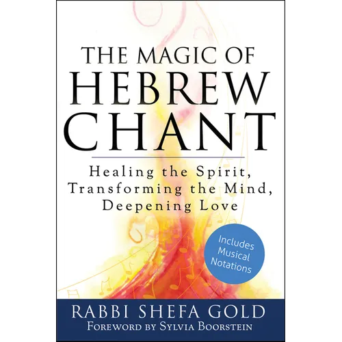 The Magic of Hebrew Chant: Healing the Spirit, Transforming the Mind, Deepening Love - Paperback