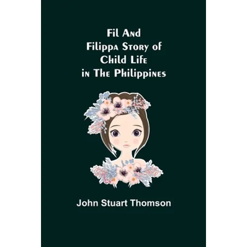 Fil and Filippa Story of Child Life in the Philippines - Paperback