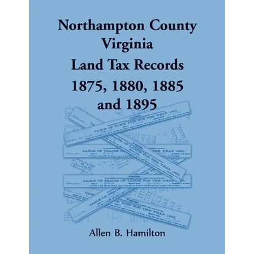 Northampton County, Virginia Land Tax Records, 1875, 1880, 1885, and 1895 - Paperback