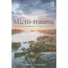Micro-Trauma: A Psychoanalytic Understanding of Cumulative Psychic Injury - Paperback