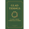Glad Tidings: Classic Short Christmas Stories - Paperback