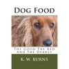 Dog Food: The Good The Bad And The Deadly - Paperback