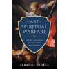 The Art of Spiritual Warfare: The Secret Weapons Satan Can't Withstand - Paperback