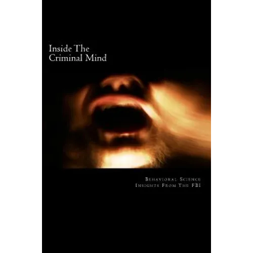 Inside The Criminal Mind: : Behavioral Science Insights From The FBI - Paperback