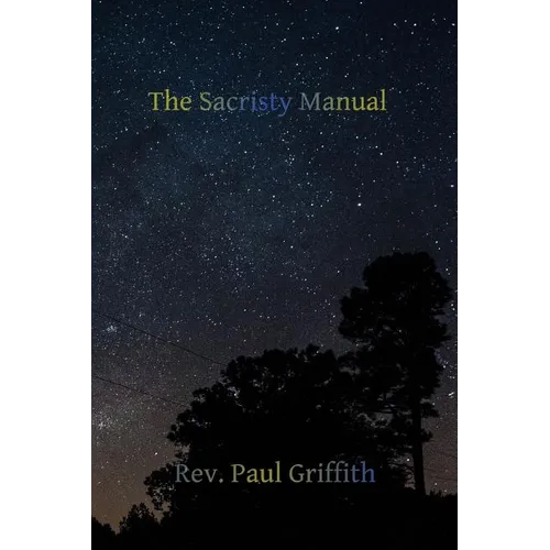 The Sacristy Manual: Containing The Portions of the Roman Ritual Most Often Used in Parish Functions - Paperback