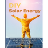 DIY Solar Energy: A Step-by-Step Guide with Tips and Tricks for Installing a Home Photovoltaic System - Paperback