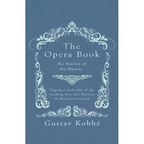 The Opera Book - The Stories of the Operas, Together with 410 of the Leading Airs and Motives in Musical notation - Paperback