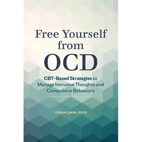 Free Yourself from Ocd: Cbt-Based Strategies to Manage Intrusive Thoughts and Compulsive Behaviors - Paperback