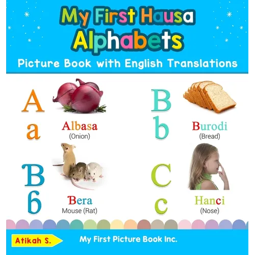 My First Hausa Alphabets Picture Book with English Translations: Bilingual Early Learning & Easy Teaching Hausa Books for Kids - Hardcover