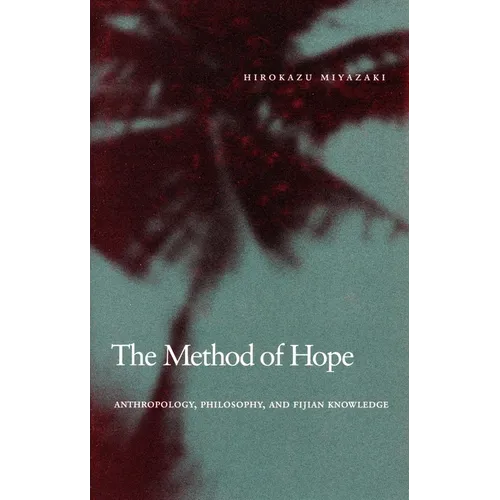 The Method of Hope: Anthropology, Philosophy, and Fijian Knowledge - Paperback
