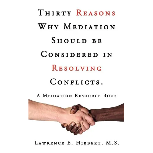 Thirty Reasons Why Mediation Should Be Considered in Resolving Conflicts.: A Mediation Resource Book - Paperback