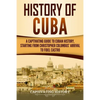 History of Cuba: A Captivating Guide to Cuban History, Starting from Christopher Columbus' Arrival to Fidel Castro - Paperback