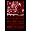 Between Two Empires: Race, History, and Transnationalism in Japanese America - Paperback