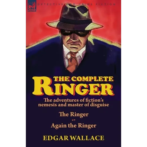 The Complete Ringer: the Adventures of Fiction's Nemesis and Master of Disguise-The Ringer & Again the Ringer - Paperback