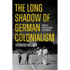 The Long Shadow of German Colonialism: Amnesia, Denialism and Revisionism - Paperback