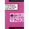 Preaching as Local Theology and Folk Art - Paperback