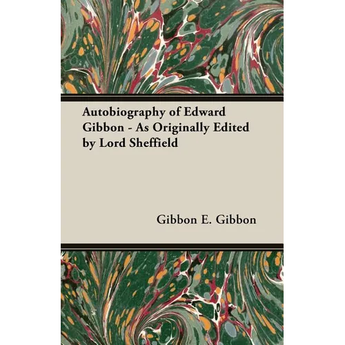 Autobiography of Edward Gibbon - As Originally Edited by Lord Sheffield - Paperback