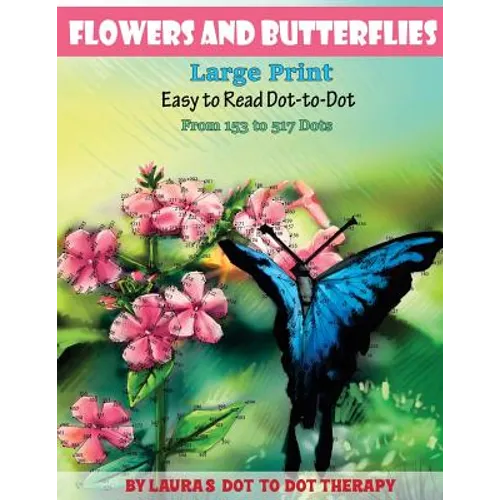 Flowers And Butterflies- Large Print Easy To Read Dot-to-Dot: From 153 to 527 Dots - Paperback