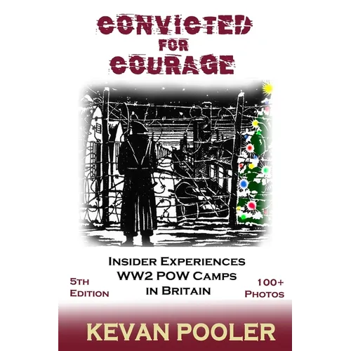 Convicted for Courage: A Conscientious Objector finds the POW camps in Britain 1940-1950. - Paperback