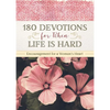 180 Devotions for When Life Is Hard: Encouragement for a Woman's Heart - Paperback