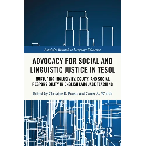 Advocacy for Social and Linguistic Justice in TESOL: Nurturing Inclusivity, Equity, and Social Responsibility in English Language Teaching - Paperback