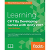 Learning C# 7 By Developing Games with Unity 2017 - Third Edition: Learn C# Programming by building fun and interactive games with Unity - Paperback
