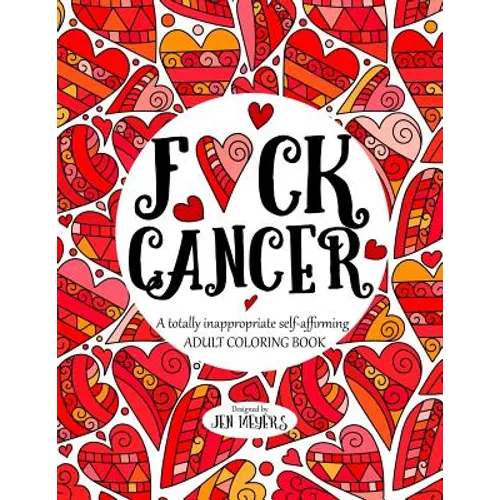 F*ck Cancer: A totally inappropriate self-affirming adult coloring book - Paperback