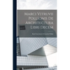 Marci Vitruvii Pollionis De Architectura Libri Decem - Hardcover