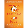 How to Help the One You Love: A New Way to Intervene and Stop Someone from Self-Destructing - Paperback