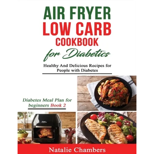 Air Fryer Low Carb Cookbook for Diabetics: Healthy and Delicious Recipes for People with Diabetes - Paperback