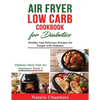 Air Fryer Low Carb Cookbook for Diabetics: Healthy and Delicious Recipes for People with Diabetes - Paperback