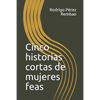 Cinco Historias Cortas de Mujeres Feas - Paperback