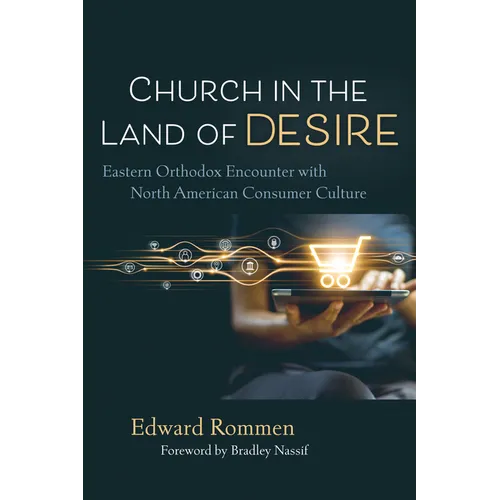 Church in the Land of Desire: Eastern Orthodox Encounter with North American Consumer Culture - Paperback
