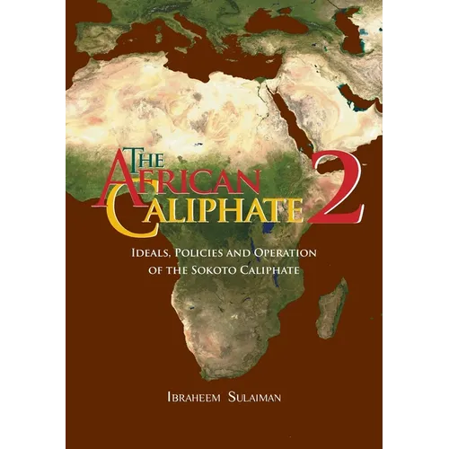The African Caliphate 2: Ideals, Policies and Operation of the Sokoto Caliphate - Paperback
