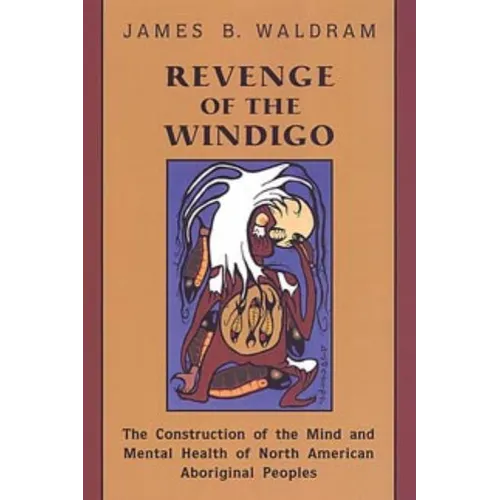 Revenge of the Windigo: Construction of the Mind and Mental Health of North American Aboriginal Peoples - Paperback