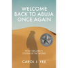 Welcome Back to Abuja Once Again: How I Became a Citizen of the World - Paperback